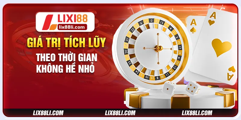 Giá trị tích lũy theo thời gian không hề nhỏ 