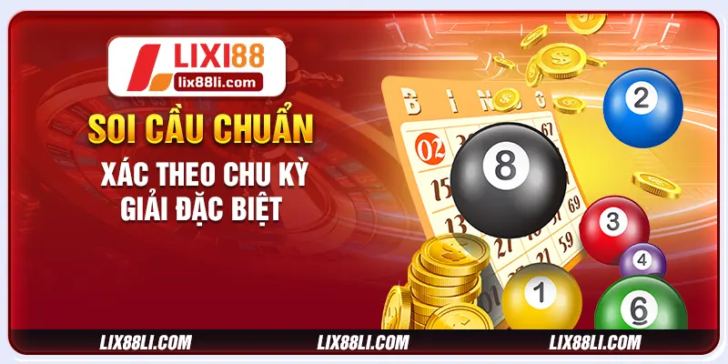 Soi cầu chuẩn xác theo chu kỳ giải đặc biệt Soi cầu chuẩn xác theo chu kỳ giải đặc biệt